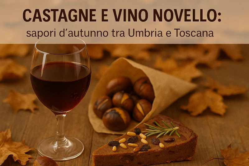 🍂 Castagne e vino novello: sapori d’autunno tra Umbria e Toscana